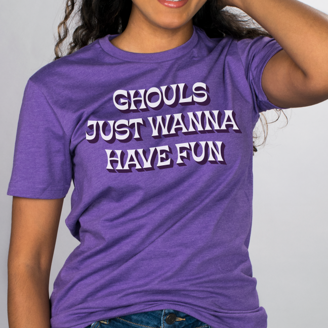 Ghouls Just Wanna Have Fun Shirt
