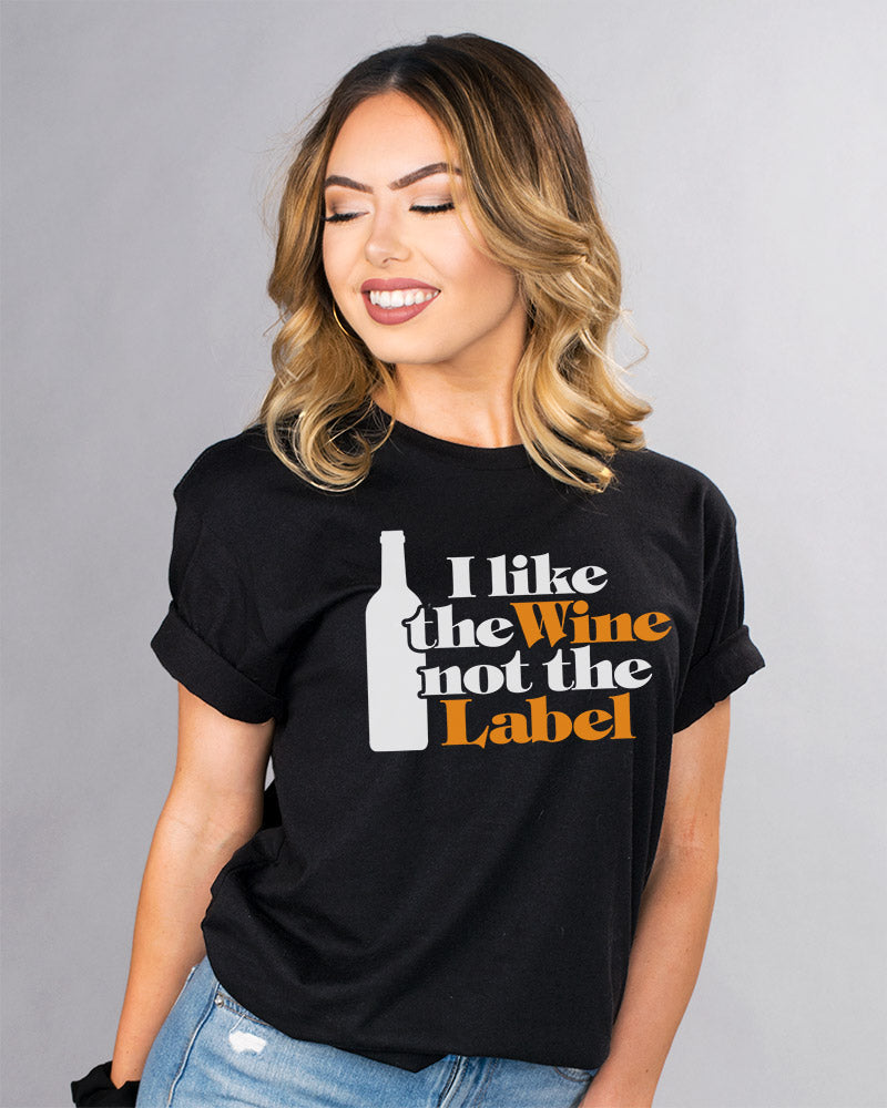 Like Wine Not The Label Shirt