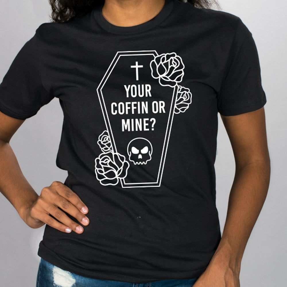 Your Coffin Or Mine Shirt